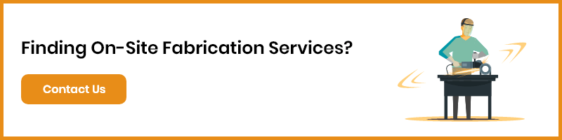 Contact us for on-site fabrication